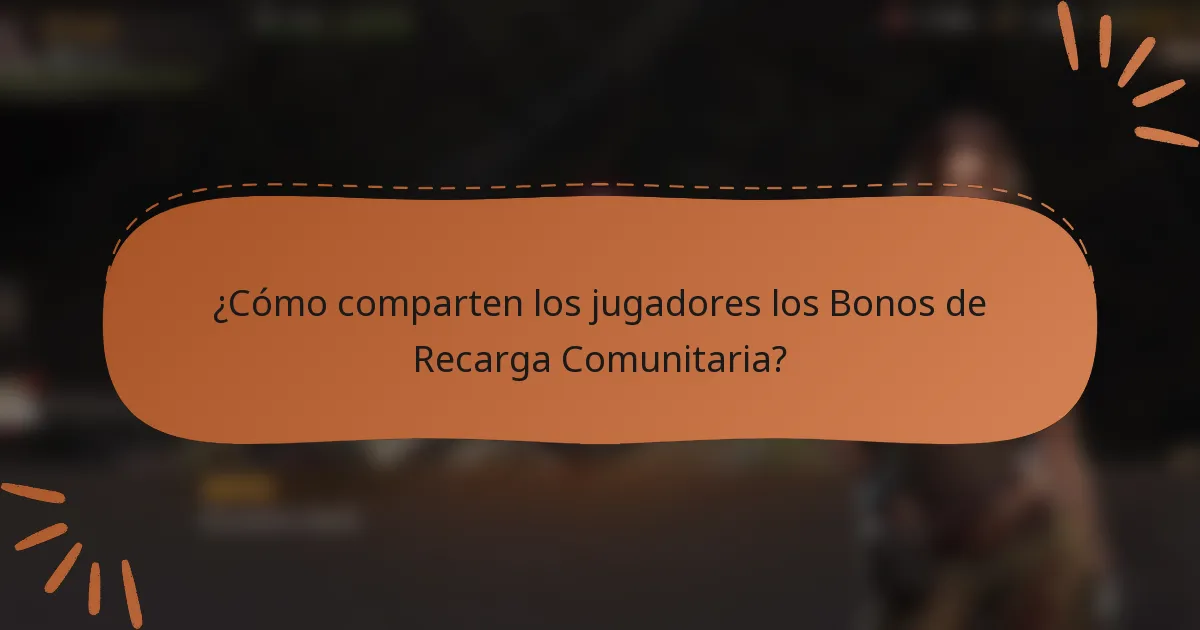 ¿Cómo comparten los jugadores los Bonos de Recarga Comunitaria?