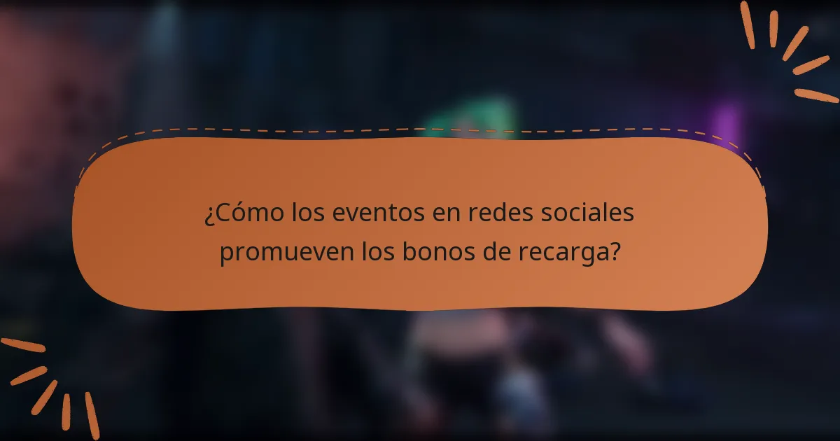 ¿Cómo los eventos en redes sociales promueven los bonos de recarga?