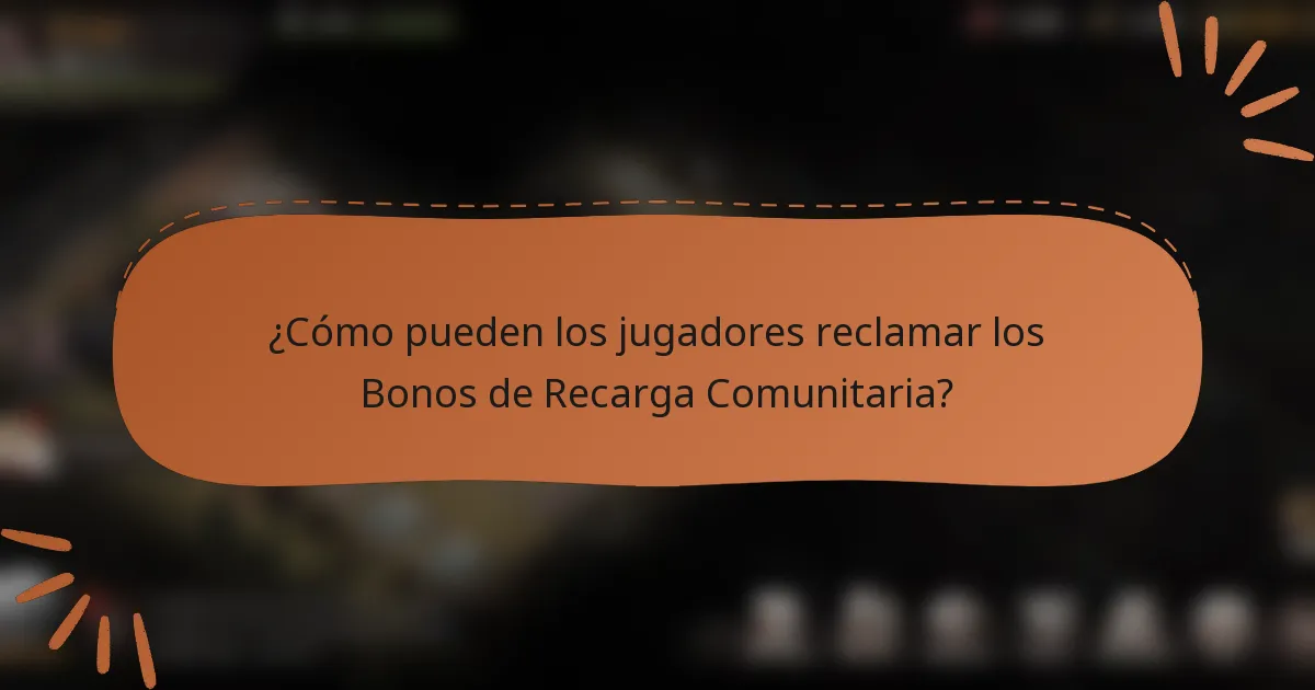 ¿Cómo pueden los jugadores reclamar los Bonos de Recarga Comunitaria?