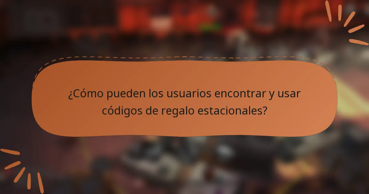 ¿Cómo pueden los usuarios encontrar y usar códigos de regalo estacionales?