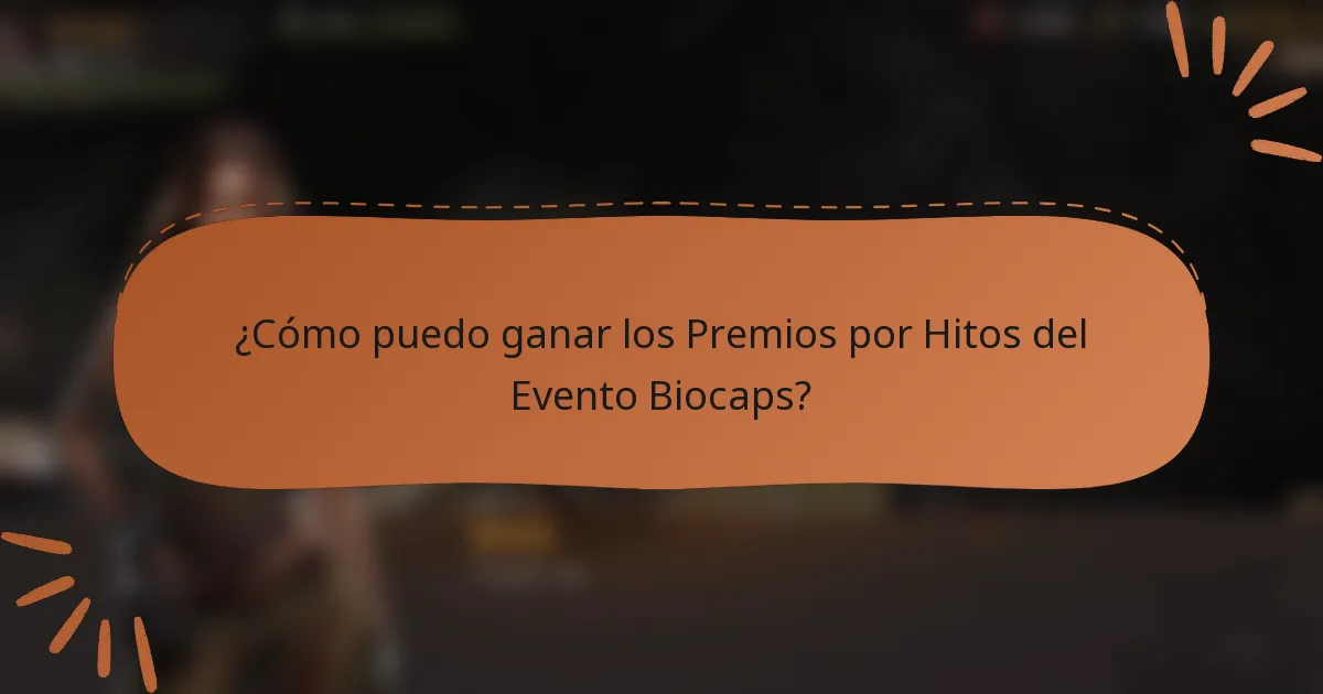 ¿Cómo puedo ganar los Premios por Hitos del Evento Biocaps?