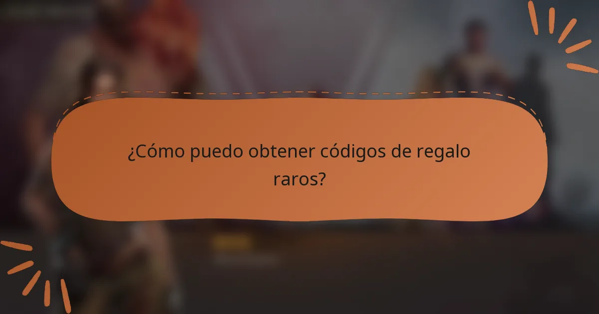 ¿Cómo puedo obtener códigos de regalo raros?
