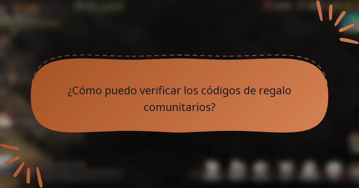 ¿Cómo puedo verificar los códigos de regalo comunitarios?