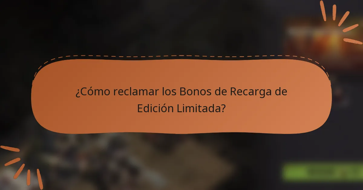 ¿Cómo reclamar los Bonos de Recarga de Edición Limitada?