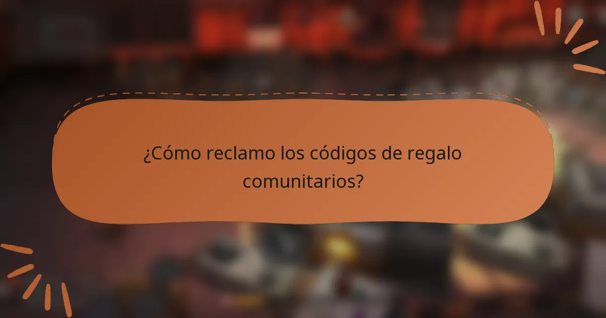 ¿Cómo reclamo los códigos de regalo comunitarios?