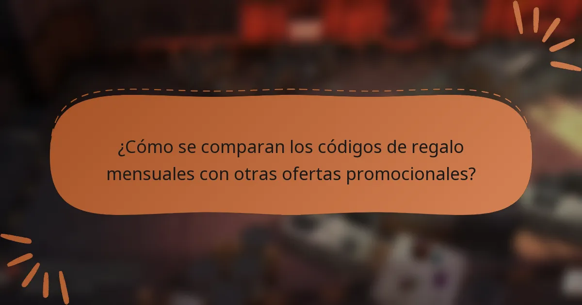 ¿Cómo se comparan los códigos de regalo mensuales con otras ofertas promocionales?