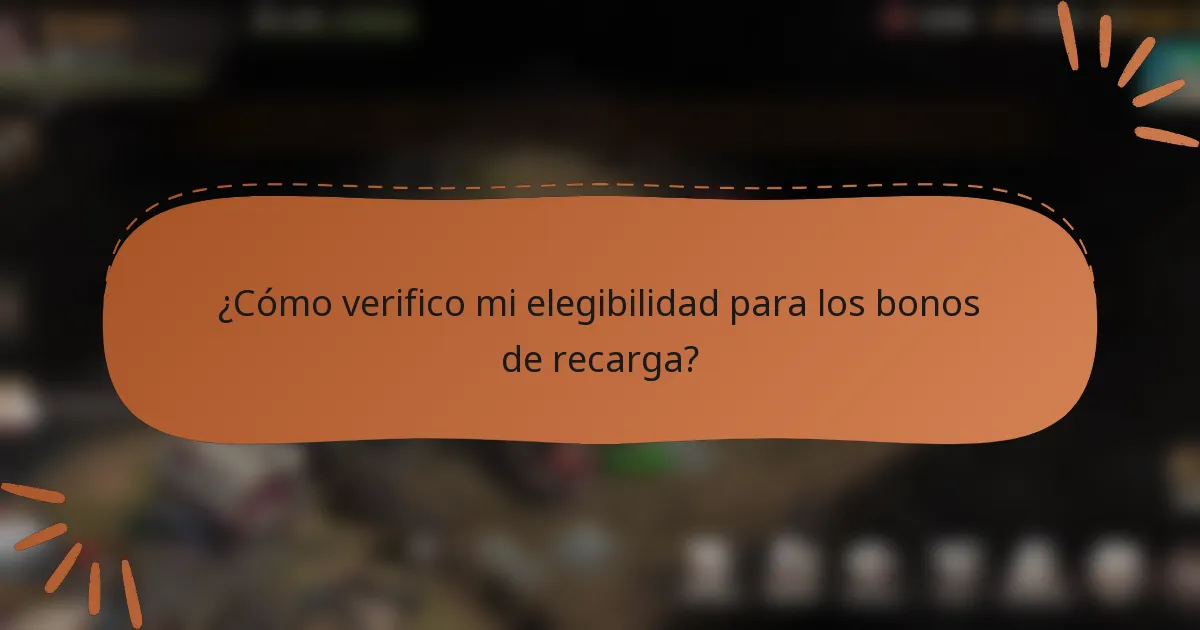 ¿Cómo verifico mi elegibilidad para los bonos de recarga?