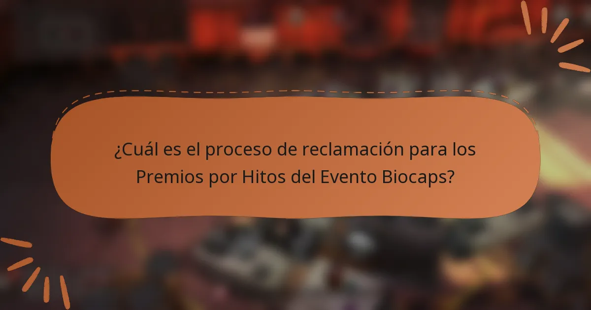 ¿Cuál es el proceso de reclamación para los Premios por Hitos del Evento Biocaps?