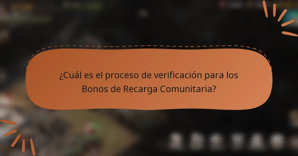 ¿Cuál es el proceso de verificación para los Bonos de Recarga Comunitaria?