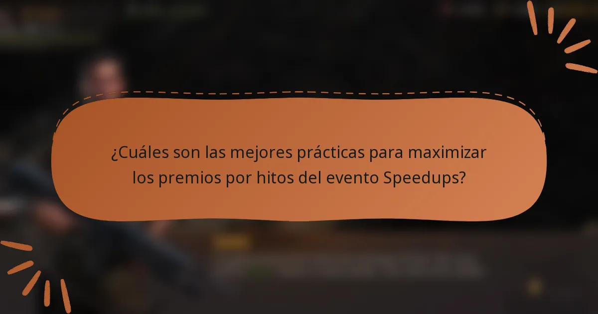 ¿Cuáles son las mejores prácticas para maximizar los premios por hitos del evento Speedups?