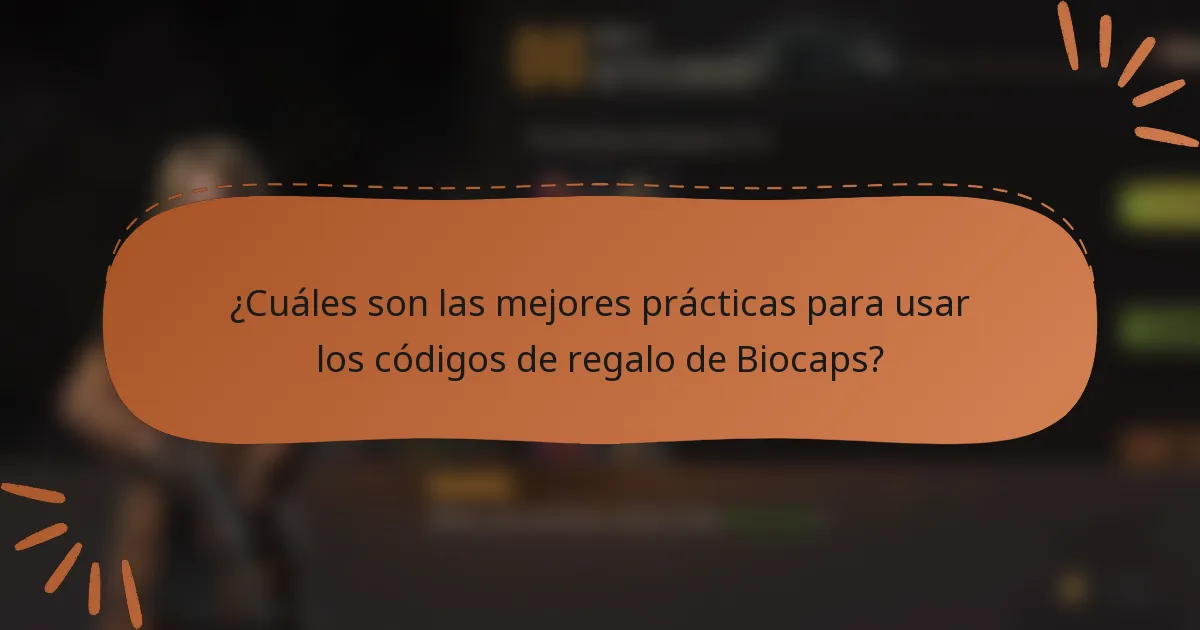 ¿Cuáles son las mejores prácticas para usar los códigos de regalo de Biocaps?