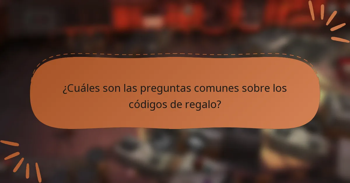 ¿Cuáles son las preguntas comunes sobre los códigos de regalo?