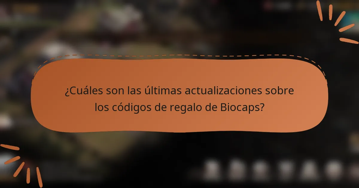 ¿Cuáles son las últimas actualizaciones sobre los códigos de regalo de Biocaps?
