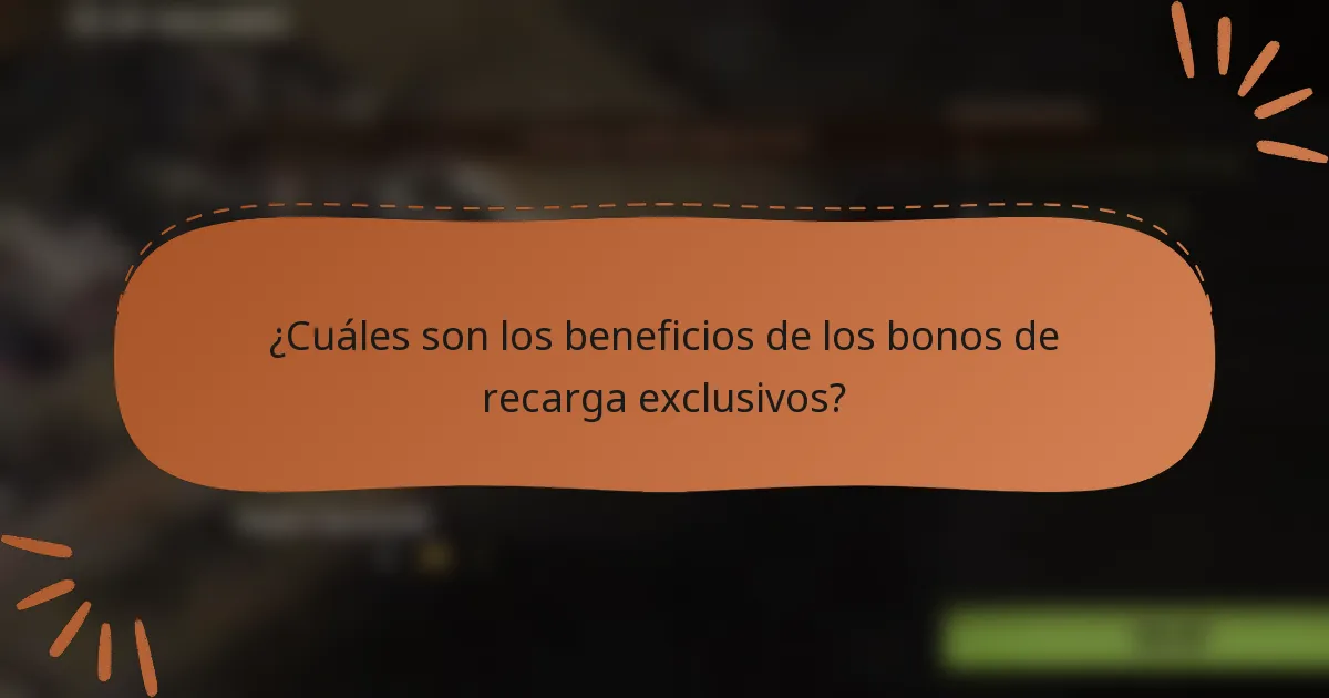 ¿Cuáles son los beneficios de los bonos de recarga exclusivos?