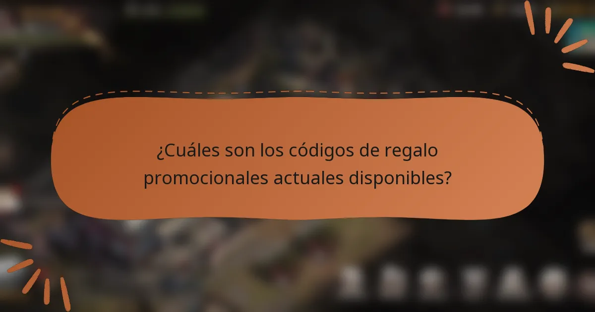 ¿Cuáles son los códigos de regalo promocionales actuales disponibles?