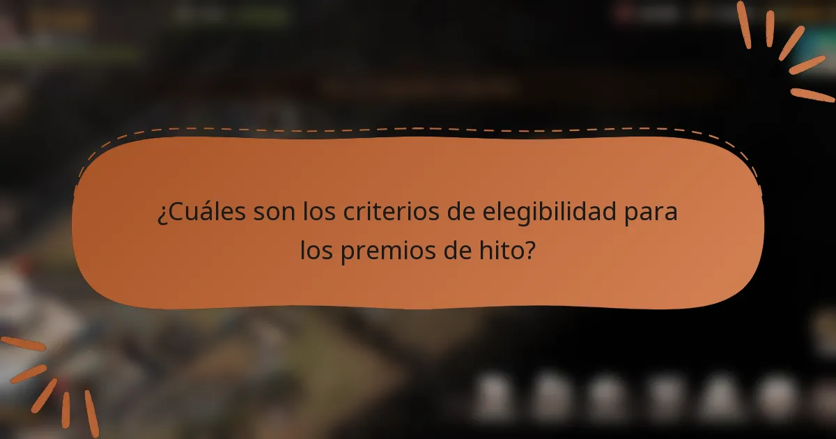 ¿Cuáles son los criterios de elegibilidad para los premios de hito?