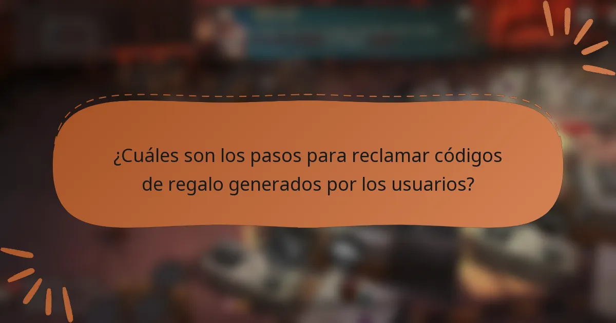 ¿Cuáles son los pasos para reclamar códigos de regalo generados por los usuarios?