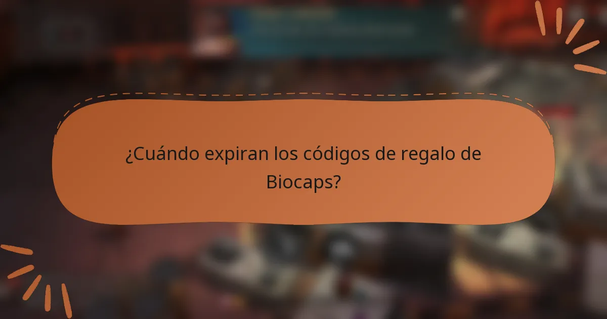 ¿Cuándo expiran los códigos de regalo de Biocaps?