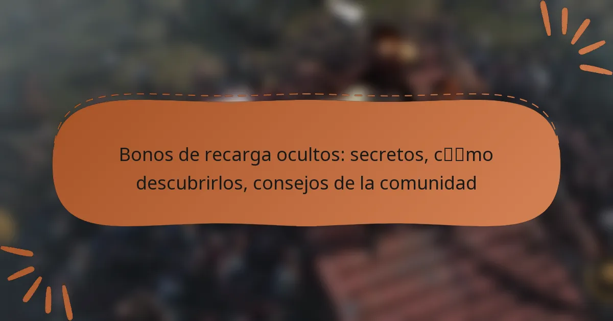 featured-image-bonos-de-recarga-ocultos-secretos-cmo-descubrirlos-consejos-de-la-comunidad