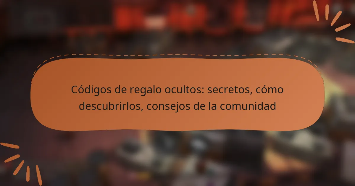 featured-image-codigos-de-regalo-ocultos-secretos-como-descubrirlos-consejos-de-la-comunidad