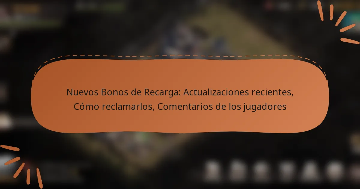 featured-image-nuevos-bonos-de-recarga-actualizaciones-recientes-como-reclamarlos-comentarios-de-los-jugadores