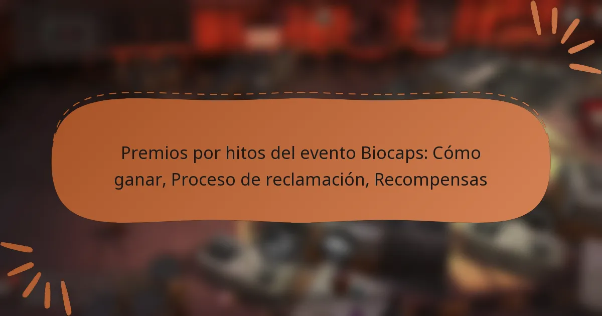 featured-image-premios-por-hitos-del-evento-biocaps-como-ganar-proceso-de-reclamacion-recompensas