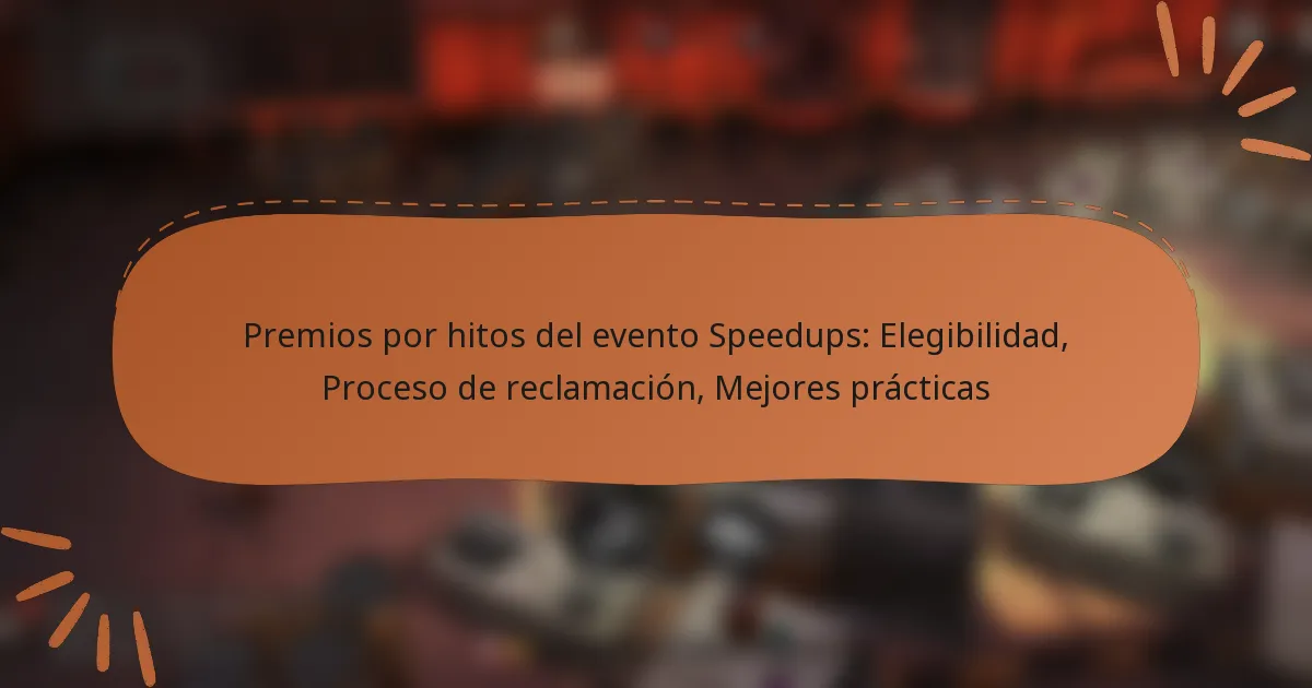 featured-image-premios-por-hitos-del-evento-speedups-elegibilidad-proceso-de-reclamacion-mejores-practicas