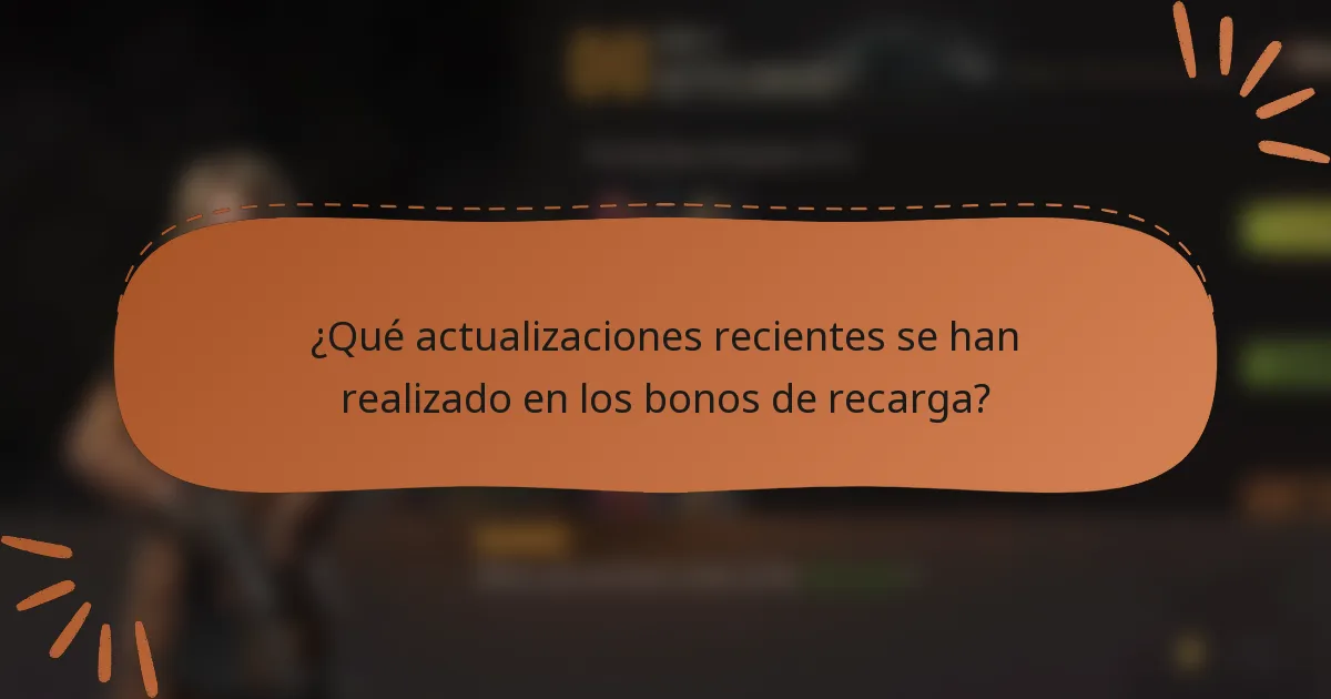 ¿Qué actualizaciones recientes se han realizado en los bonos de recarga?