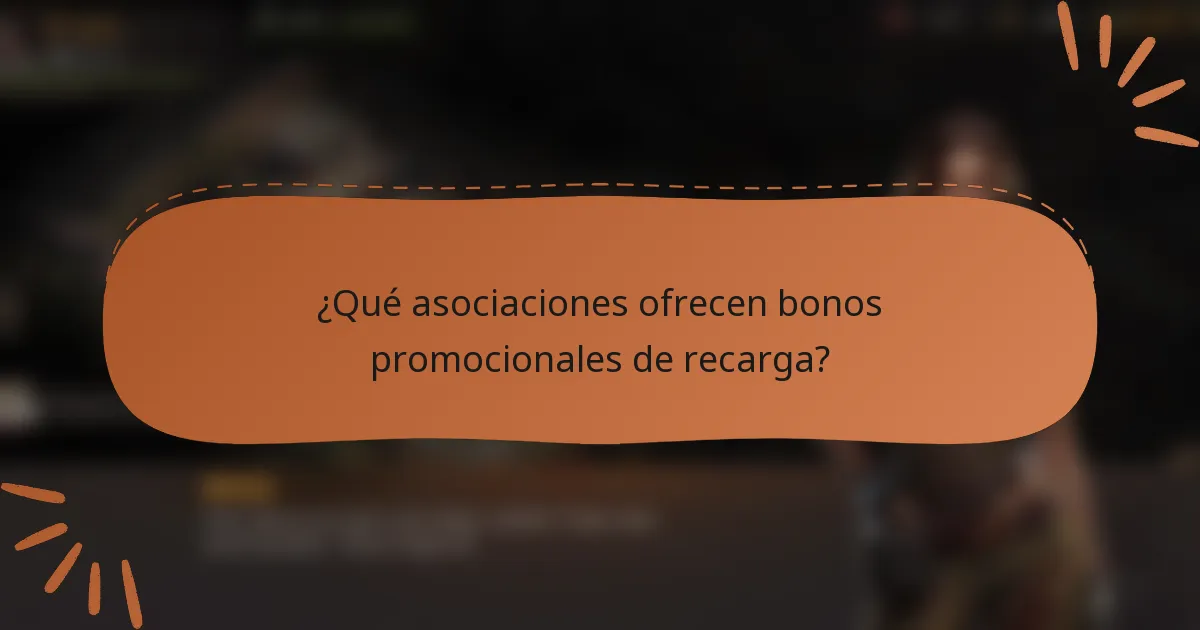 ¿Qué asociaciones ofrecen bonos promocionales de recarga?