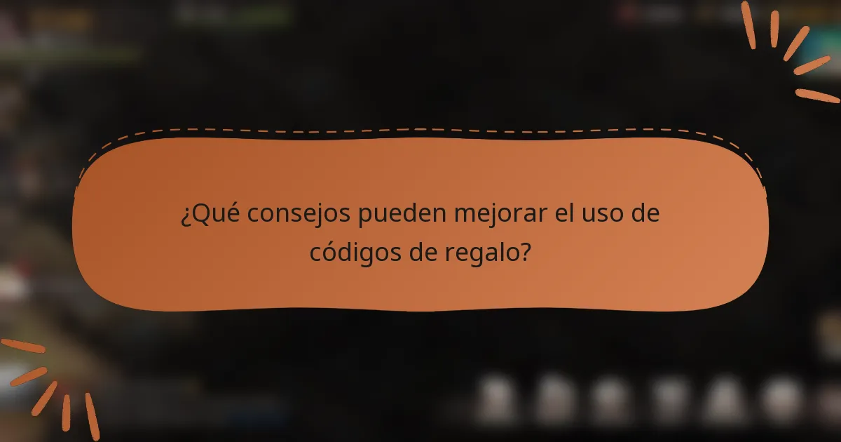 ¿Qué consejos pueden mejorar el uso de códigos de regalo?