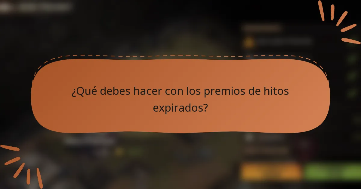 ¿Qué debes hacer con los premios de hitos expirados?