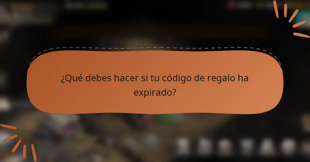¿Qué debes hacer si tu código de regalo ha expirado?