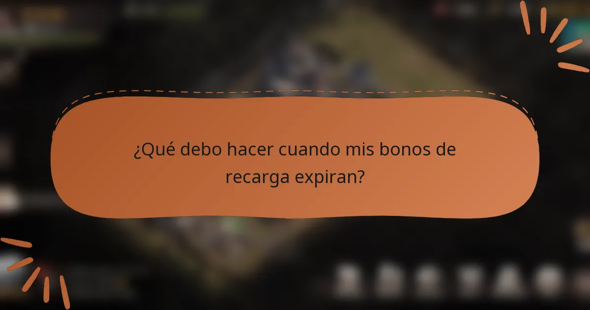 ¿Qué debo hacer cuando mis bonos de recarga expiran?