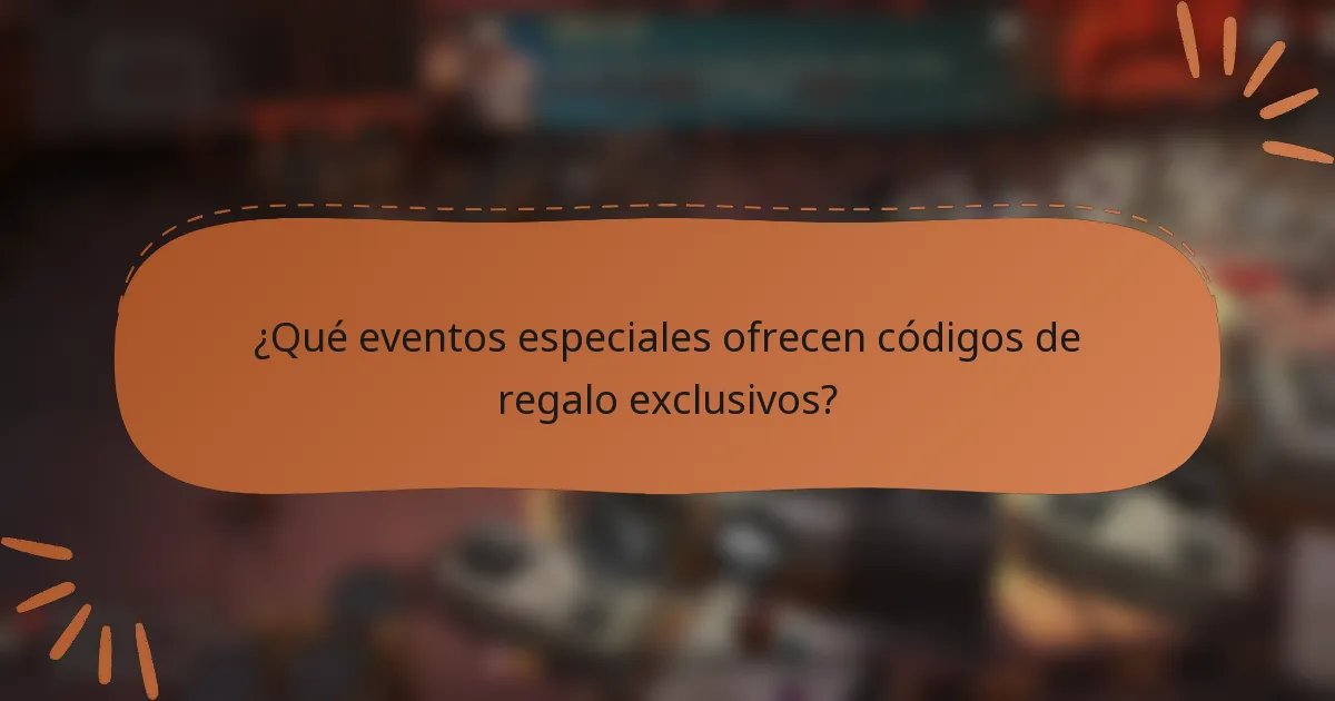 ¿Qué eventos especiales ofrecen códigos de regalo exclusivos?