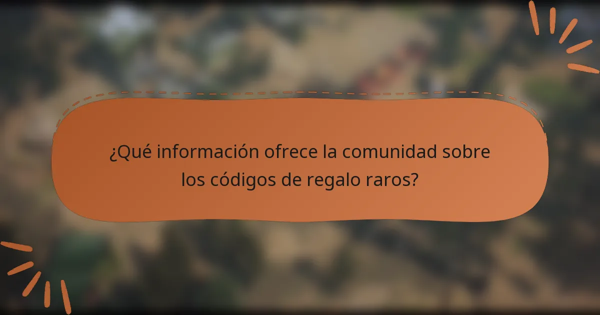 ¿Qué información ofrece la comunidad sobre los códigos de regalo raros?