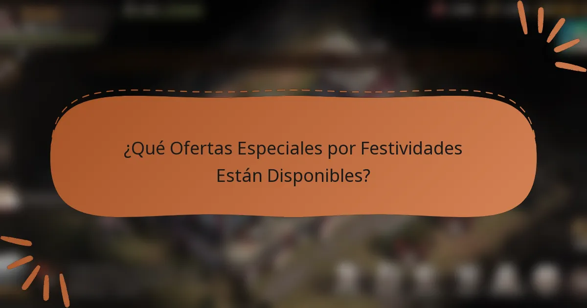 ¿Qué Ofertas Especiales por Festividades Están Disponibles?