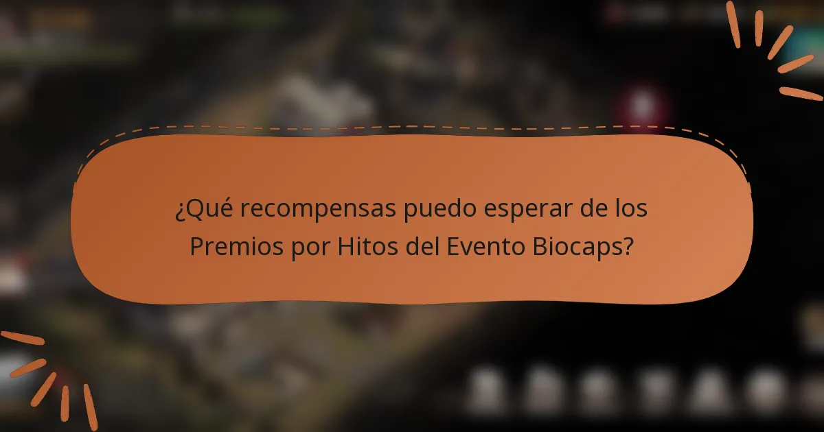 ¿Qué recompensas puedo esperar de los Premios por Hitos del Evento Biocaps?